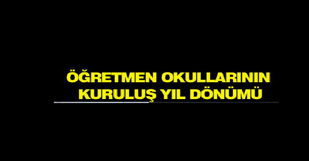 16 Mart Öğretmen Okullarının Kuruluş Yıl Dönümü