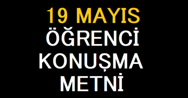 19 MAYIS ÖĞRENCİ KONUŞMA METNİ