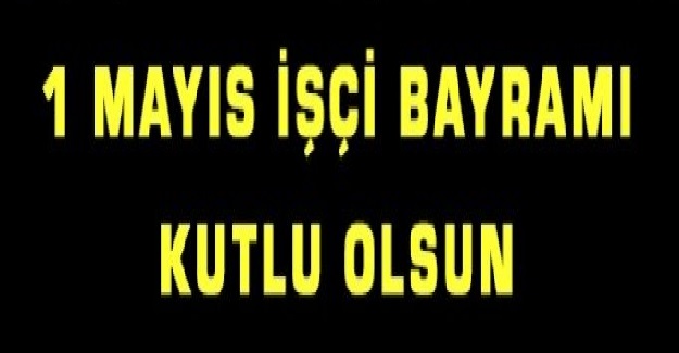 1 Mayıs İşçi Bayramı Tatil mi?