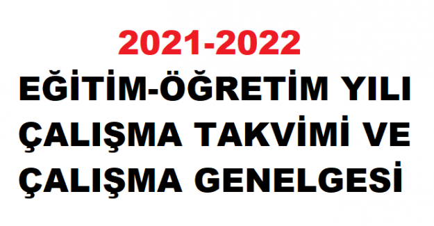 2021-2022 EĞİTİM-ÖĞRETİM YILI ÇALIŞMA TAKVİMİ VE ÇALIŞMA GENELGESİ