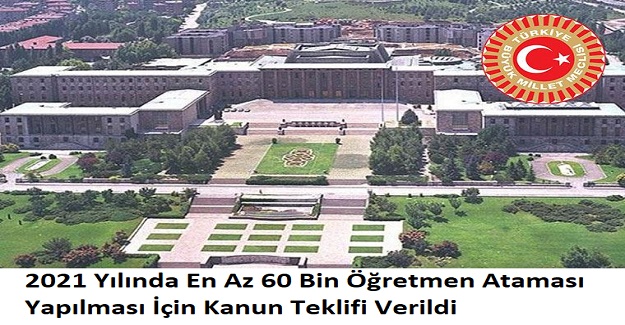 2021 Yılında En Az 60 Bin Öğretmen Ataması Yapılması İçin Kanun Teklifi Verildi