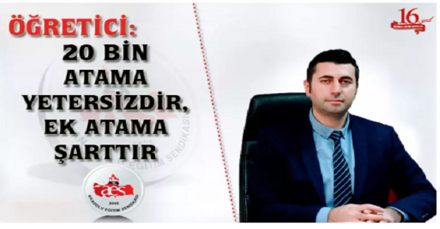 20 BİN ATAMA YETERSİZDİR, EK ATAMA ŞARTTIR