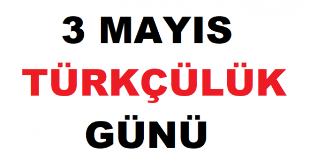3 Mayıs Türkçülük Günü Nedir?