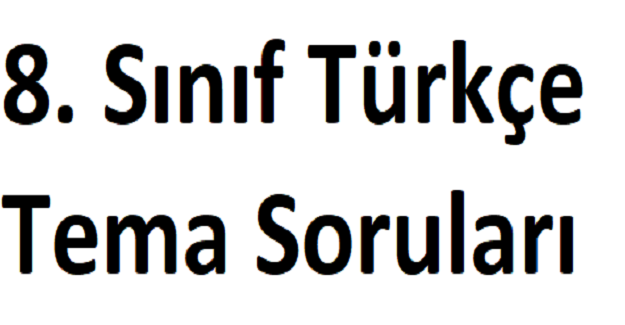 8. Sınıf Türkçe Tema Soruları