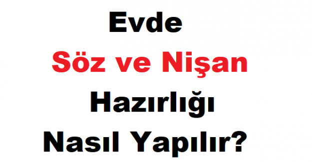 Evde Nişan ve Söz Hazırlığı Nasıl Yapılır?