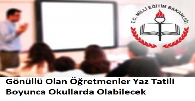 Gönüllü Olan Öğretmenler Yaz Tatili Boyunca Okullarda Olabilecek