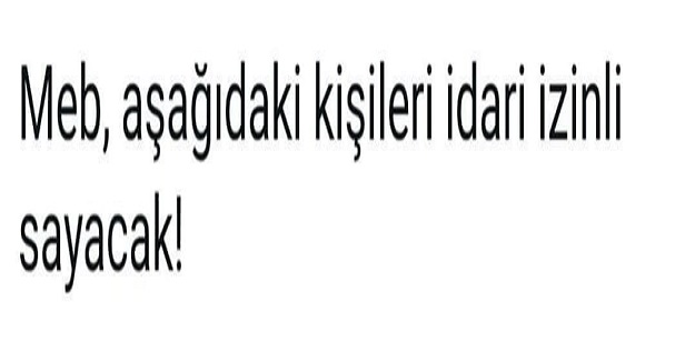 MEB'den Son Dakika Açıklaması: Bu Kişiler İdari İzinli Sayılacak