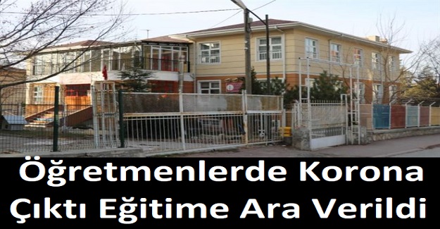 Öğretmenlerde Korona Çıktı Eğitime Ara Verildi
