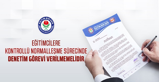 Öğretmenlere kontrollü normalleşme sürecinde denetim görevi verilmemelidir