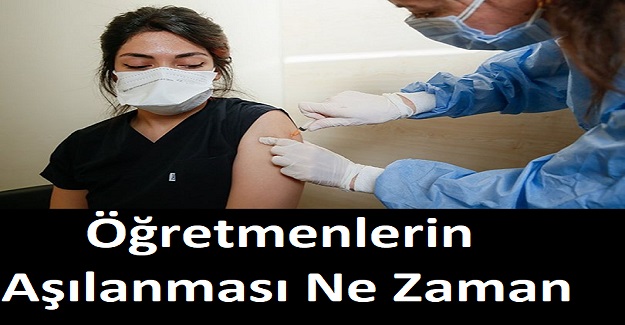 Öğretmenlerin Aşılanması Ne Zaman Yapılacak?