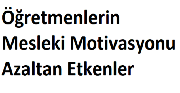 Öğretmenlerin Mesleki Motivasyonu Azaltan Etkenler
