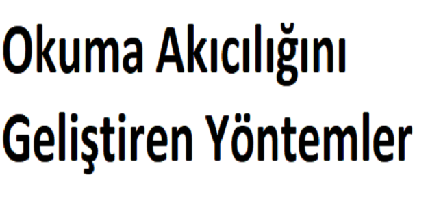 Okuma Akıcılığını Geliştiren Yöntemler