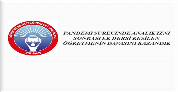 PANDEMİ SÜRECİNDE ANALIK İZNİ SONRASI EK DERSİ KESİLEN ÖĞRETMEN AÇTIĞI DAVAYI KAZANDI