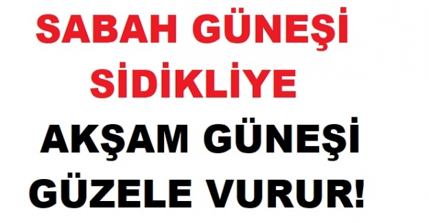 Sabah güneşi sidikliye Akşam güneşi güzele vururmuş sözünün anlamı