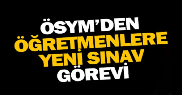 Sınav Görevi Almak İsteyen Öğretmenler Dikkat! ÖSYM'den Öğretmenlere Yeni Sınav Görevi