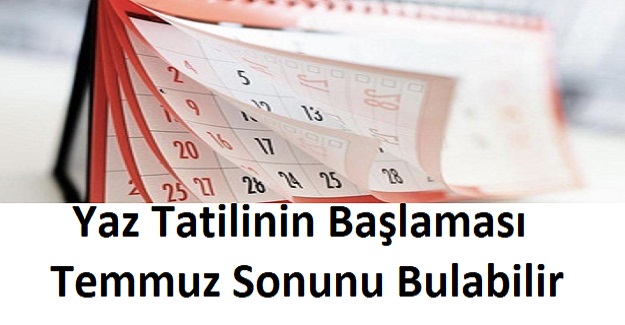 Yaz Tatilinin Başlaması Temmuz Sonunu Bulabilir