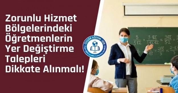 Zorunlu Hizmet Bölgelerindeki Öğretmenlerin Yer Değiştirme Talepleri Dikkate Alınmalı!