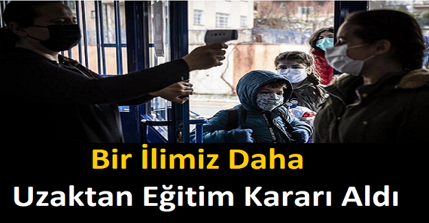 Bir İlimiz Daha Uzaktan Eğitim Kararı Aldı