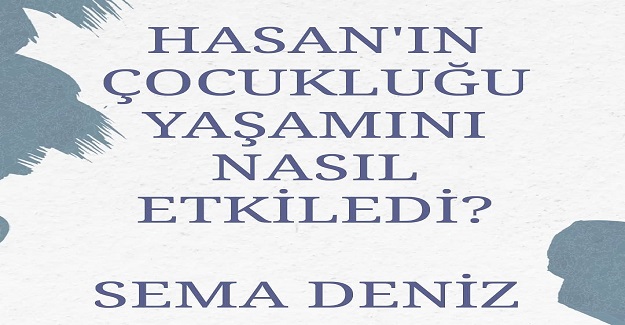 Hasan'ın Çocukluğu Yaşamını Nasıl Etkiledi?