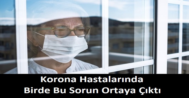 Korona Hastalarında Birde Bu Sorun Ortaya Çıktı