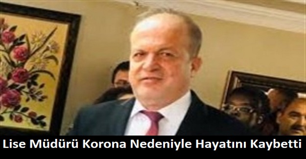 Lise Müdürü Korona Nedeniyle Hayatını Kaybetti