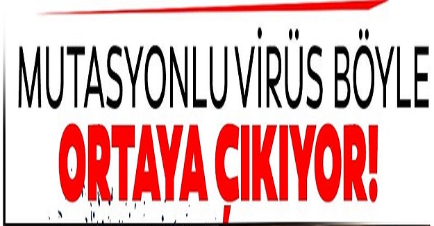MUTANT VİRÜS BU BELİRTİLERİ GÖSTERİYOR