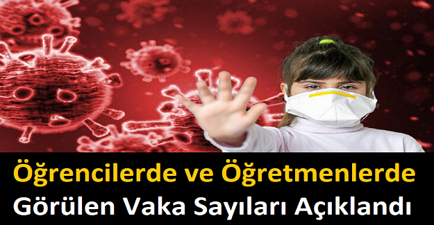 Öğrencilerde ve Öğretmenlerde Görülen Vaka Sayıları Açıklandı