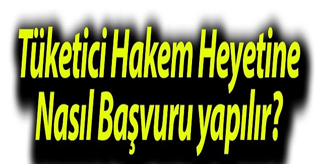 Tüketici Hakem Heyetine Nasıl Başvuru Yapılır?