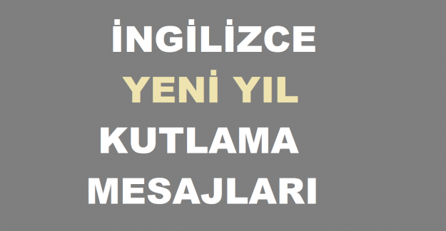 İngilizce Yılbaşı Mesajları. İngilizce Yeni Yıl Tebrik Mesajları. İngilizce Yeni Yıl Kutlama Mesajları