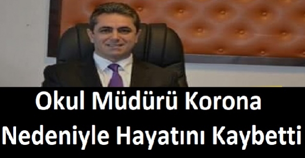 Okul Müdürü Korona Nedeniyle Hayatını Kaybetti