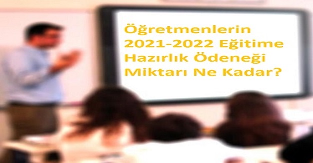 2021-2022 Eğitim Öğretim Yılı Hazırlık Ödeneği Miktarı?