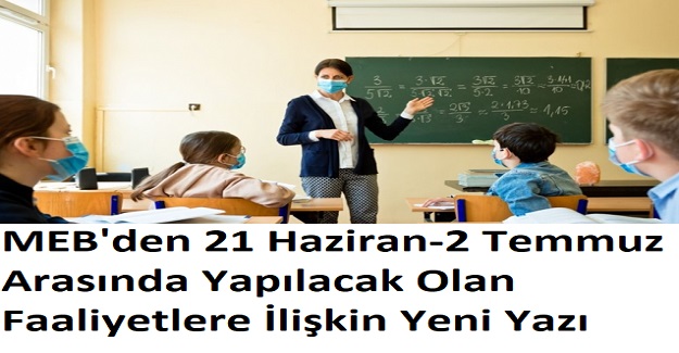 MEB'den 21 Haziran-2 Temmuz Arasında Yapılacak Olan Faaliyetlere İlişkin Yeni Yazı