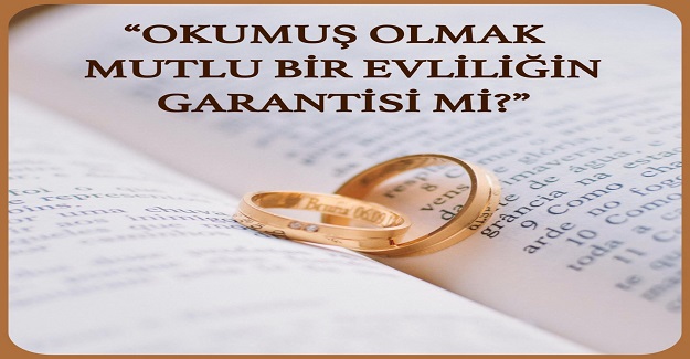 Okumuş olmak mutlu bir evliliğin garantisi mi?