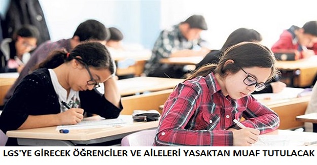PAZAR GÜNÜ LGS'YE GİRECEK ÖĞRENCİLER VE AİLELERİ YASAKTAN MUAF TUTULACAK