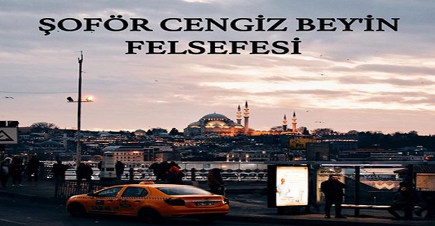 Şoför Cengiz Bey'in Felsefesi
