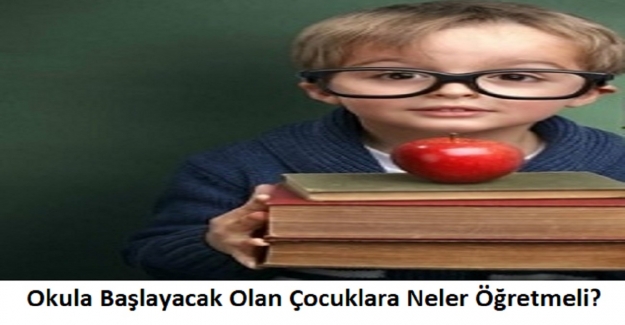 1. Sınıfa Başlayacak Olan Çocuklara Neler Öğretmeli?