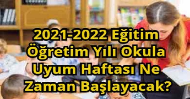 2021-2022 Eğitim Öğretim Yılı Okula Uyum Haftası Ne Zaman Başlayacak?