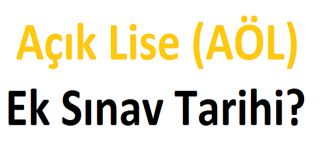 Açık Lise (AÖL) Ek Sınav Tarihi?