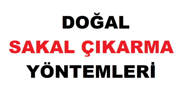 Doğal ve Hızlı Sakal Çıkarma Yöntemleri Nelerdir?