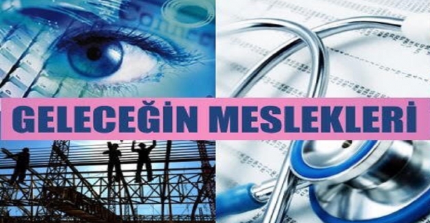 Geleceğin Meslekleri? İşte Gelecekte En Çok Tercih Edilecek Meslekler?