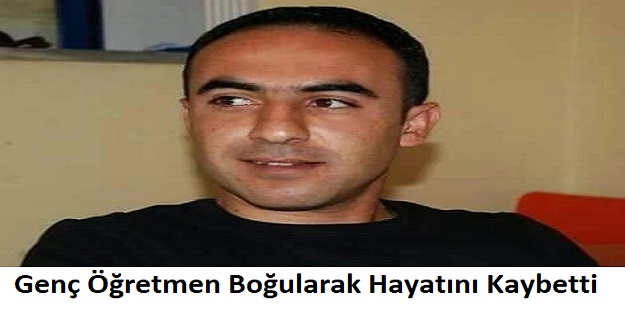 Genç Öğretmen Boğularak Hayatını Kaybetti