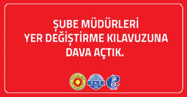 Şube Müdürleri Yer Değiştirme Kılavuzuna Dava Açıldı