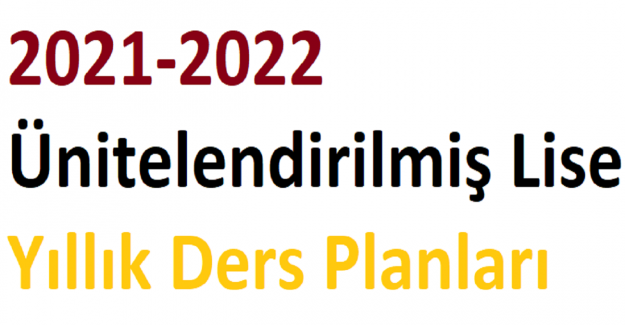 2021-2022 Ünitelendirilmiş Lise Yıllık Ders Planları 