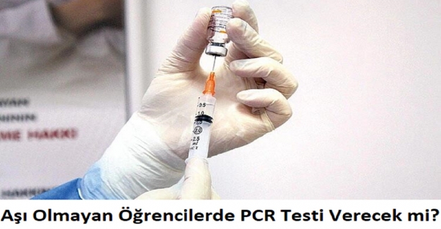 Aşı Olmayan Öğrencilerde PCR Testi Verecek mi?
