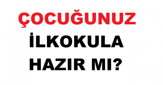 Çocuğunuz ilkokula hazır mı?