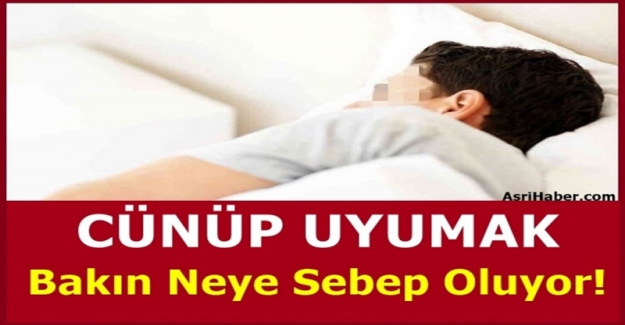 Cünüp uyumanın neden oldukları zararlar
