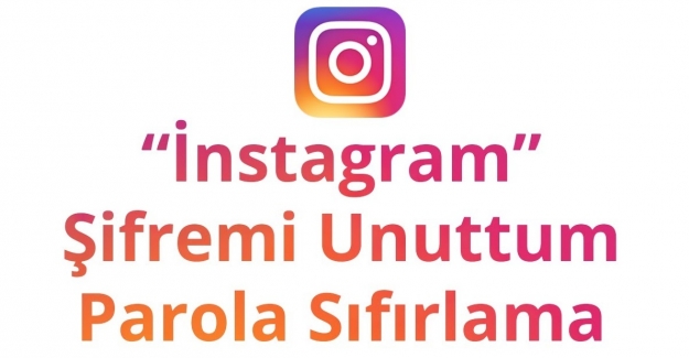 Instagram Şifremi Unuttum ve E-Postamı Bilmiyorum Sorunu ve Çözümü 2021