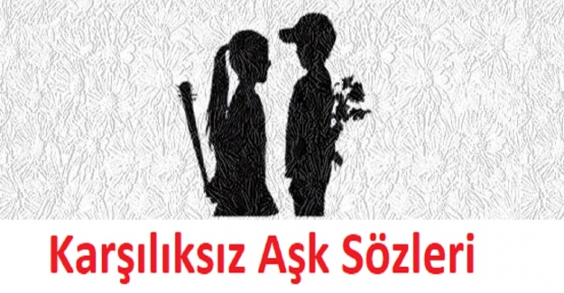 Karşılıksız Aşk Sözleri