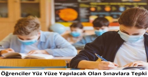 Öğrencilerden Yüz Yüze Yapılacak Olan Sınavlara Tepki