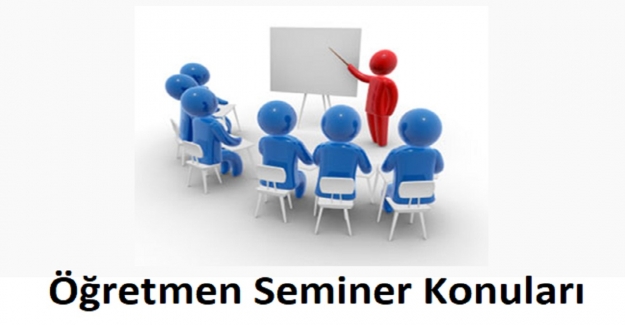 Öğretmenlerin Seminer Konuları
